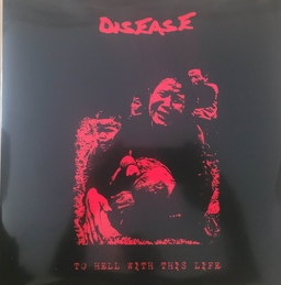 Disease, To hell with this life - LP repress