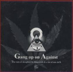 Gang up against, the rain sloughter in 88seconds & a lot of our dicS - CD