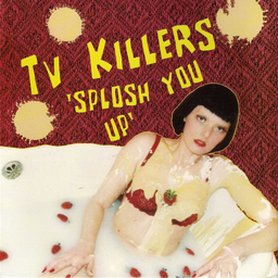 TV Killers - Splosh You Up - 7"