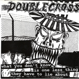 The Double Cross - What You Don't Know Is One Less Thing They Have To Lie About - 7"