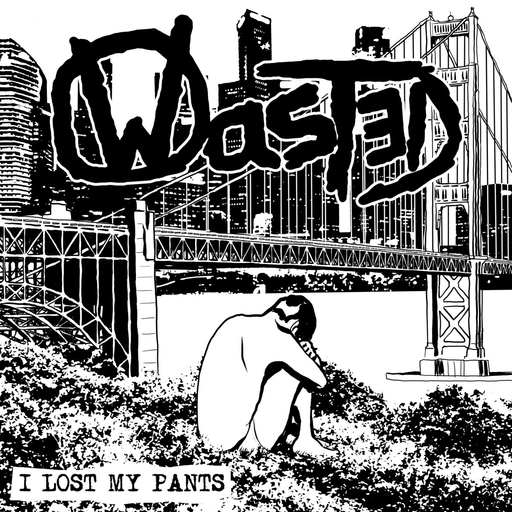 Wasted, I lost my pants - 7"
