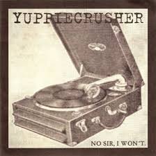 Yuppiecrusher, No sir, I won't -7"
