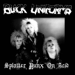 Black Uniforms, Splatter Punx on Acid - LP