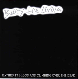 Bury The Living - Bathed In Blood And Climbing Over The Dead - 7"