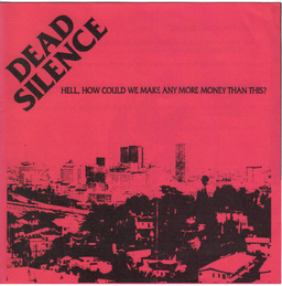 Dead Silence - Hell, How Could We Make Any More Money Than This? - 7"
