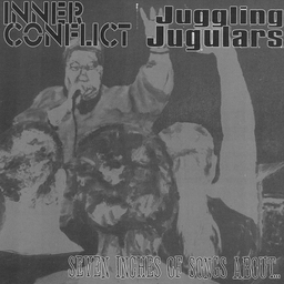 Inner Conflict / Juggling Jugulars - Seven Inches Of Songs About - 7"