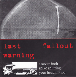 Last Warning / Fallout - A Seven Inch Spike Splitting Your Head In Two - 7"