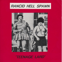 Rancid Hell Spawn - Teenage Lard - 7"