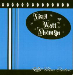 Sixty Watt Shaman - Ultra Electric - CD