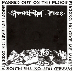 Stockholm Pigs – Passed Out On The Floor Fucking HC Give Me More - 10”