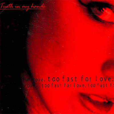 Truth In My Hands,  Too Fast For Love - CD