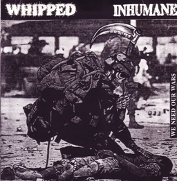 Whipped / Inhumane - We Need Our Wars - 7"