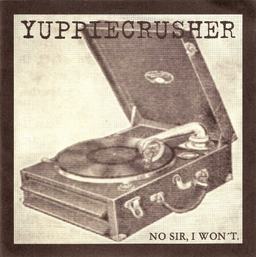 Yuppiecrusher - No sir, I won't - 7"